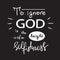 To ignore God is the height of Selfishness - motivational quote lettering