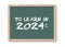 To learn in 2024 written on a greenboard