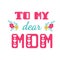 To my dear mom. Greeting cards inscription for Mother\'s Day.