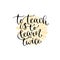 To teach is to learn twice - handwritten vector phrase. Modern calligraphic print for cards, poster or t-shirt.