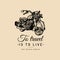 To travel is to live inspirational poster. Vector hand drawn cruiser for MC,biker logo,custom chopper store, garage etc.