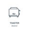 toaster icon vector from breakfast collection. Thin line toaster outline icon vector illustration. Linear symbol for use on web