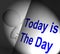 Today Is The Day Sign Displays Don\'t Wait