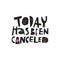 Today has been canceled hand drawn black lettering