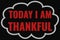 Today I Am Thankful  text on dark screen