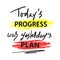 Today`s progress was yesterday`s plan - simple inspire and motivational quote. Hand drawn lettering. Print for inspirational post