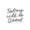Today will be great calligraphy quote lettering