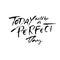 Today will be a perfect day. Hand drawn modern brush lettering. Typography banner. Ink vector illustration.