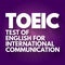 TOEIC - Test Of English For International Communication acronym, concept background