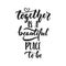 Together is a beautiful place to be - hand drawn wedding romantic lettering phrase isolated on the white background. Fun