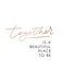 Together is a beautiful place to be inspirational poster with rose gold lettering for wedding, greeting cards etc. Vector