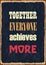 Together everyone achieves more. Motivational quote. Vector typography poster