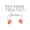 Together forever handwritten with mittens on a rope with hearts. Together forever inscription lettering vector