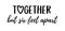 TOGETHER BUT SIX FEET APART. Coronavirus concept, motivation quote.