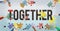 Together Togetherness Team Teamwork Connection Concept