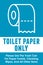 Toilet Paper Only Sign Do Not Flush Paper Towels, Cleaning Wipes or Other Items Sensitive Plumbing
