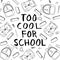 Too cool for school ink lettering in black and white surrounded by various hand drawn outline school and stationery