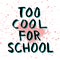 Too cool for school ragged ink lettering in black and teal on red color splash background. School themed lettering