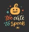 Too Cute to Spook. Halloween Party Poster with Handwritten Ink Lettering and Doodle Pumpkin