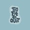 Too fit to quit lettering quote.