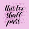 This too shall pass. Lettering illustration. Inspiring quote.