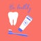 Tooth, toothbrush, toothpaste. Dental clinic