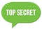 TOP SECRET text written in a green speech bubble