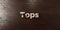 Tops - grungy wooden headline on Maple - 3D rendered royalty free stock image