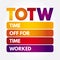 TOTW - Time Off for Time Worked acronym, business concept background
