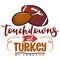 Touchdowns and Turkey - Hand drawn vector illustration. Autumn color poster.