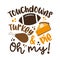 Touchdowns turkey and pie oh my - funny saying for Thanksgiving.