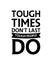Tough times donâ€™t last tough people do. Hand drawn typography poster design