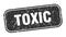 toxic stamp. toxic square grungy isolated sign.