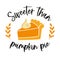 Traditional American dessert for Thanksgiving - pumpkin pie with the inscription Sweeter than pumpkin pie
