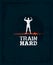 Train Hard Barbell Creative Workout and Fitness Motivation Concept. Vector Typography Grunge Banner