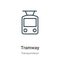 Tramway outline vector icon. Thin line black tramway icon, flat vector simple element illustration from editable transportation