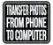 TRANSFER PHOTOS FROM PHONE TO COMPUTER, words on black stamp sign