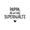 Translated from Swedish: Dad you are my superhero. Lettering. Banner. Calligraphy vector illustration