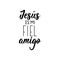 Translation from Spanish - Jesus is my faithful friend. Lettering. Ink illustration. Modern brush calligraphy