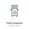 Trash compactor outline vector icon. Thin line black trash compactor icon, flat vector simple element illustration from editable