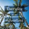 Travel, Adventure and Exploration Quote. Everyday is an Adventure