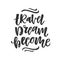Travel, dream, become. Hand drawn inspirational lettering phrase