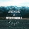 Travel inspirational quotes - Adventure is worthwhile.