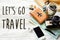 Travel. let`s go travel text sign concept . summer travel wander