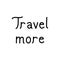 Travel more hand lettering on white background