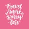 Travel more worry less. Hand drawn poster set