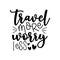 Travel more worry less - motivational calligraphy, with hearts.