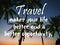 Travel quote for better lifestyle.