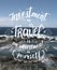 Travel. Vector hand drawn illustration for poster with hand-lettering quote. Sea background.