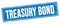 TREASURY BOND text on blue grungy rectangle stamp